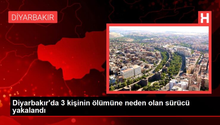 Diyarbakır’da 3 kişinin vefatına neden olan şoför yakalandı