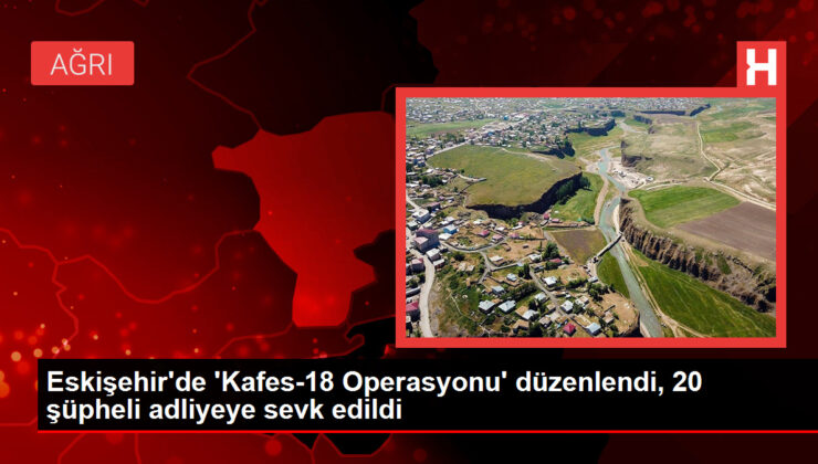 Eskişehir’de ‘Kafes-18 Operasyonu’ düzenlendi, 20 kuşkulu adliyeye sevk edildi